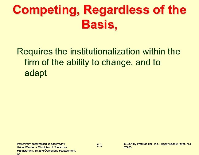 Competing, Regardless of the Basis, Requires the institutionalization within the firm of the ability