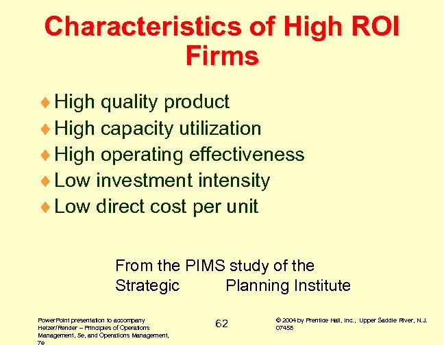 Characteristics of High ROI Firms ¨ High quality product ¨ High capacity utilization ¨