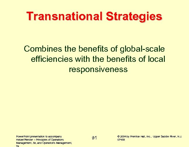 Transnational Strategies Combines the benefits of global-scale efficiencies with the benefits of local responsiveness