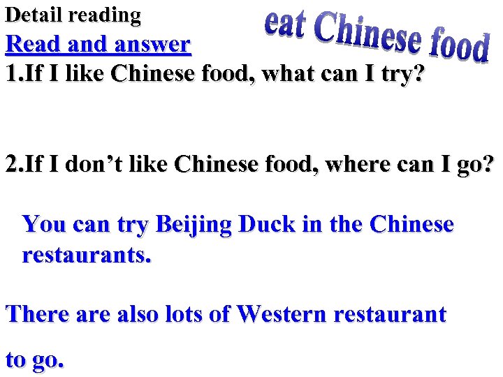 Detail reading Read answer 1. If I like Chinese food, what can I try?
