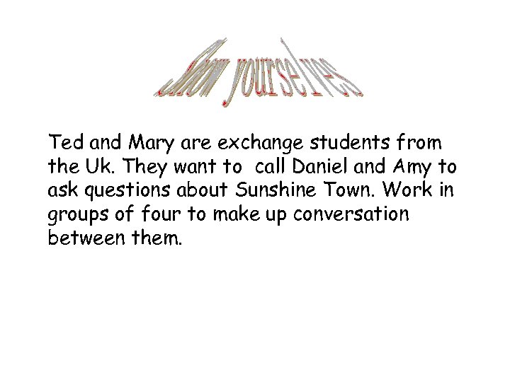 Ted and Mary are exchange students from the Uk. They want to call Daniel