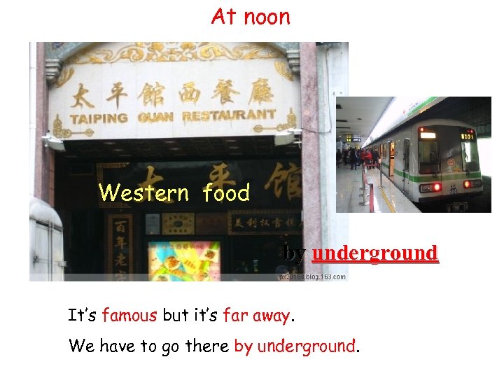 At noon Western food by underground It’s famous but it’s far away. We have