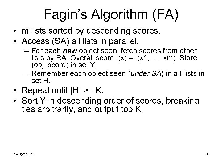 Fagin’s Algorithm (FA) • m lists sorted by descending scores. • Access (SA) all