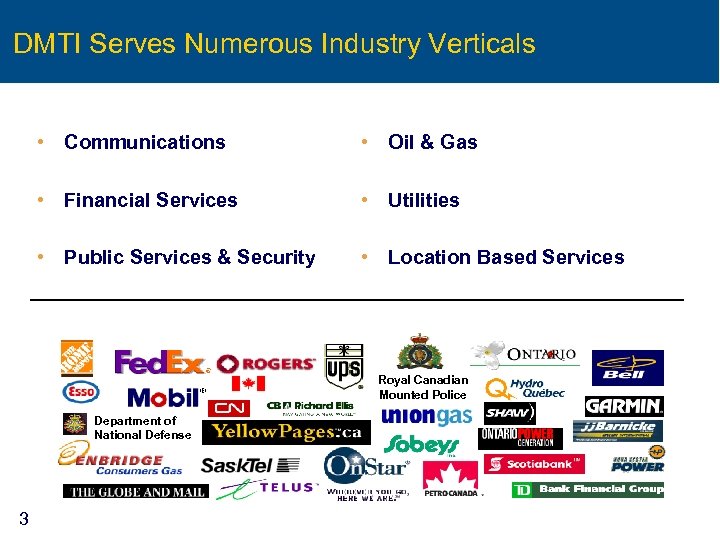 DMTI Serves Numerous Industry Verticals • Communications • Oil & Gas • Financial Services