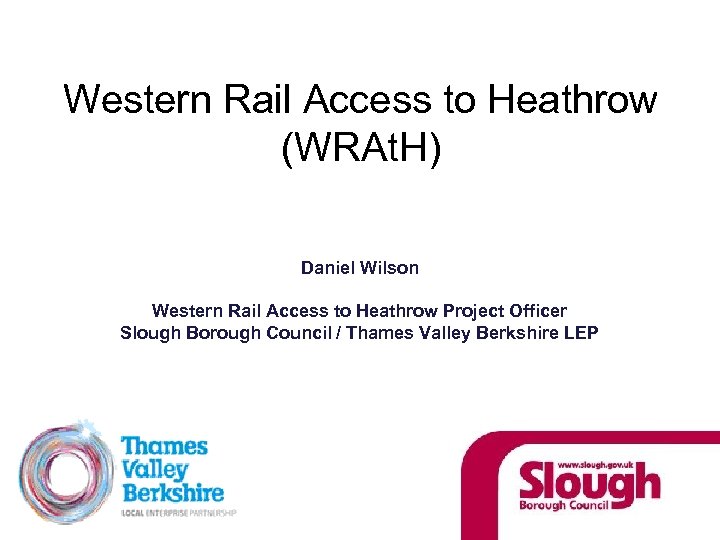 Western Rail Access to Heathrow (WRAt. H) Daniel Wilson Western Rail Access to Heathrow