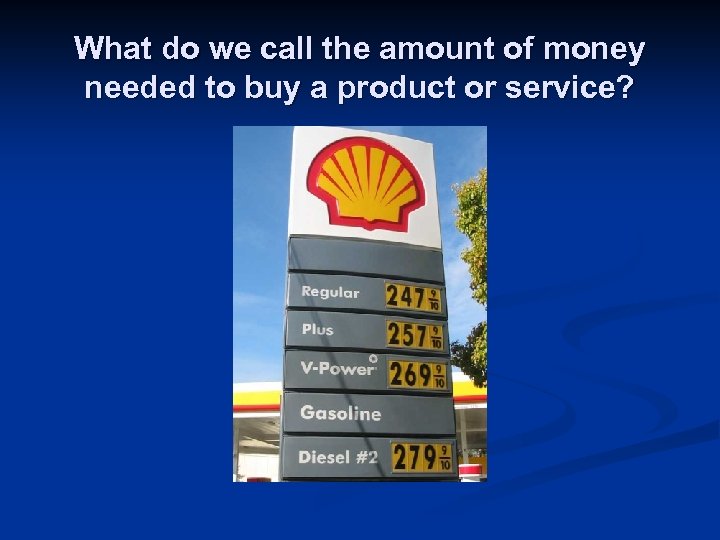 What do we call the amount of money needed to buy a product or