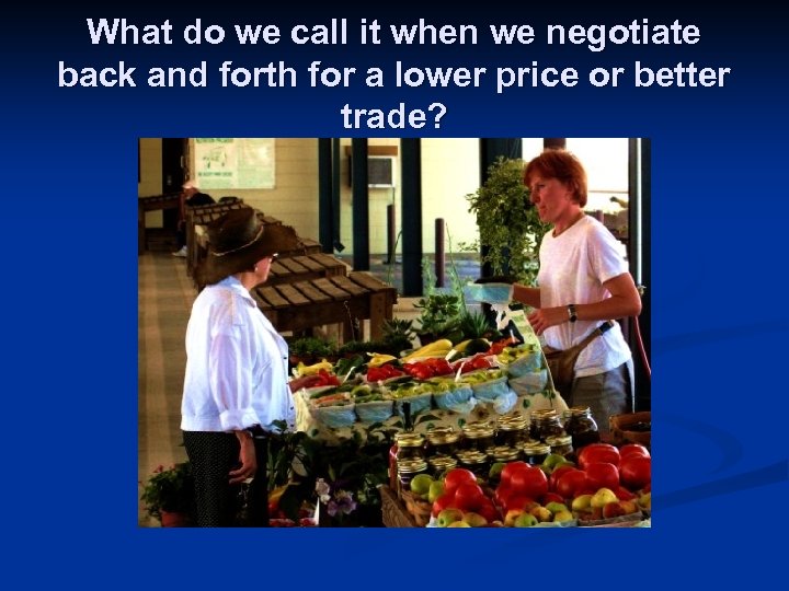 What do we call it when we negotiate back and forth for a lower
