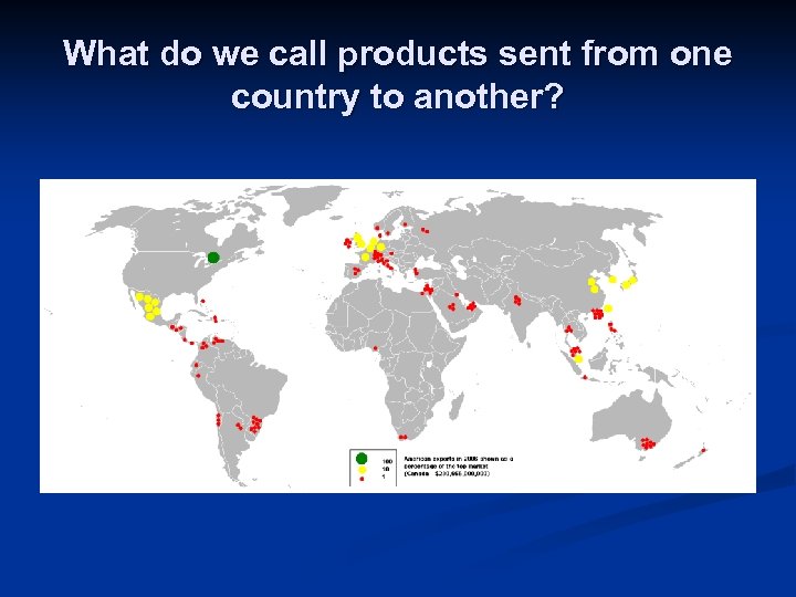 What do we call products sent from one country to another? 