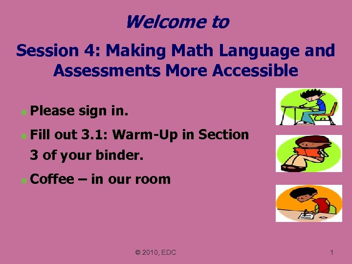 Welcome to Session 4: Making Math Language and Assessments More Accessible n Please sign