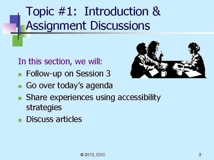 Topic #1: Introduction & Assignment Discussions In this section, we will: n Follow-up on