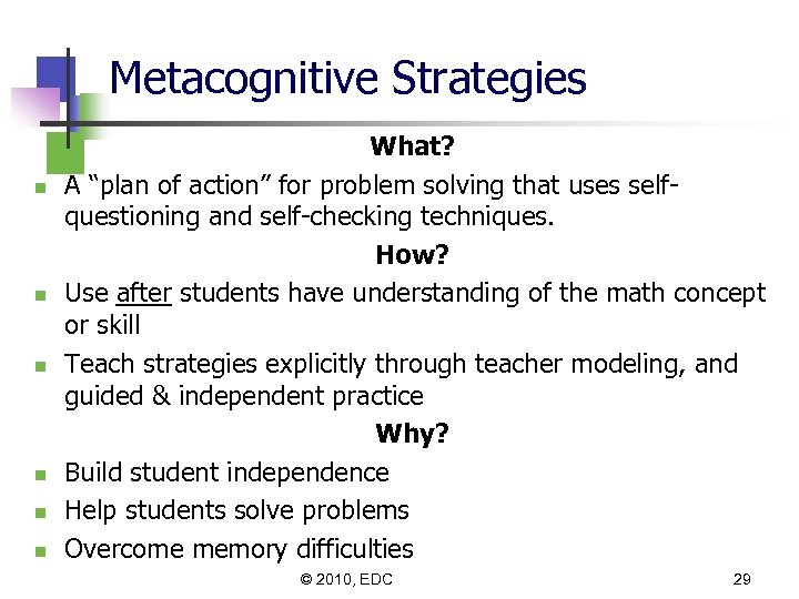 Metacognitive Strategies n n n What? A “plan of action” for problem solving that