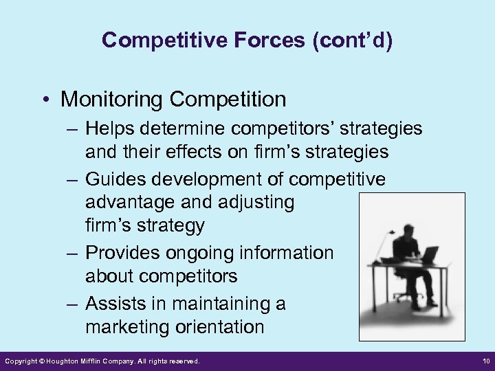 Competitive Forces (cont’d) • Monitoring Competition – Helps determine competitors’ strategies and their effects