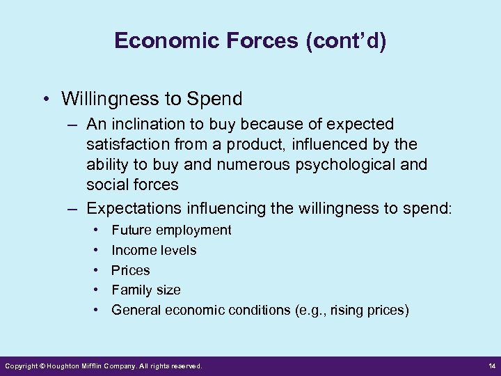 Economic Forces (cont’d) • Willingness to Spend – An inclination to buy because of