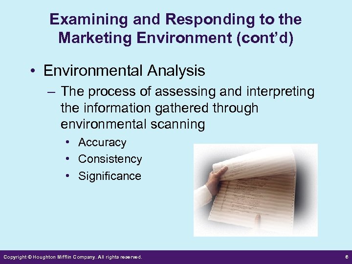 Examining and Responding to the Marketing Environment (cont’d) • Environmental Analysis – The process