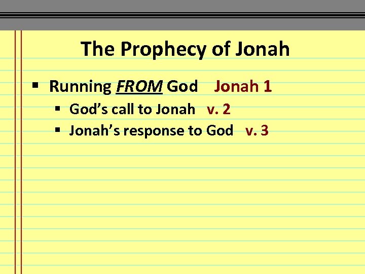 The Prophecy of Jonah § Running FROM God Jonah 1 § God’s call to