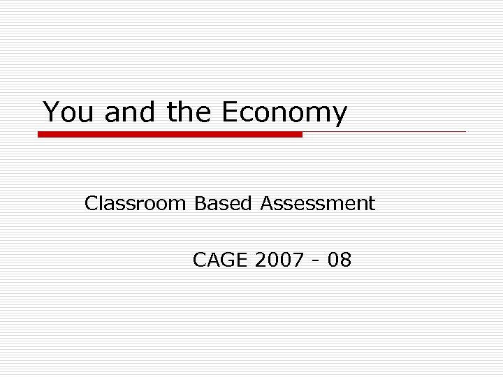 You and the Economy Classroom Based Assessment CAGE 2007 - 08 