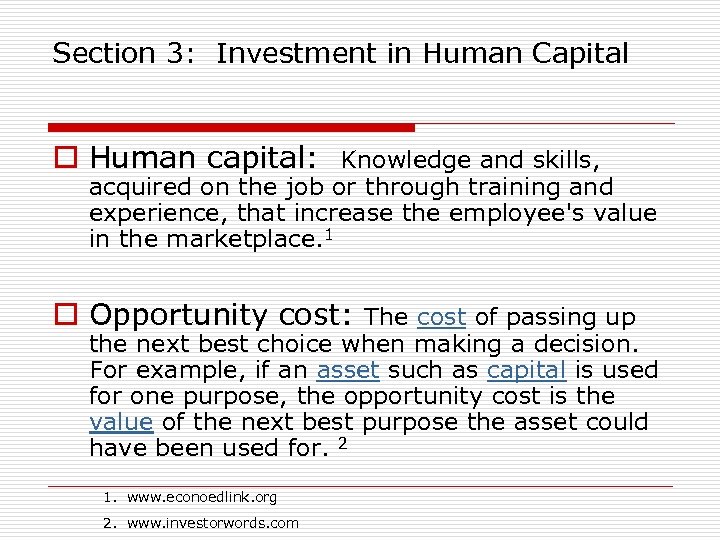 Section 3: Investment in Human Capital o Human capital: Knowledge and skills, acquired on