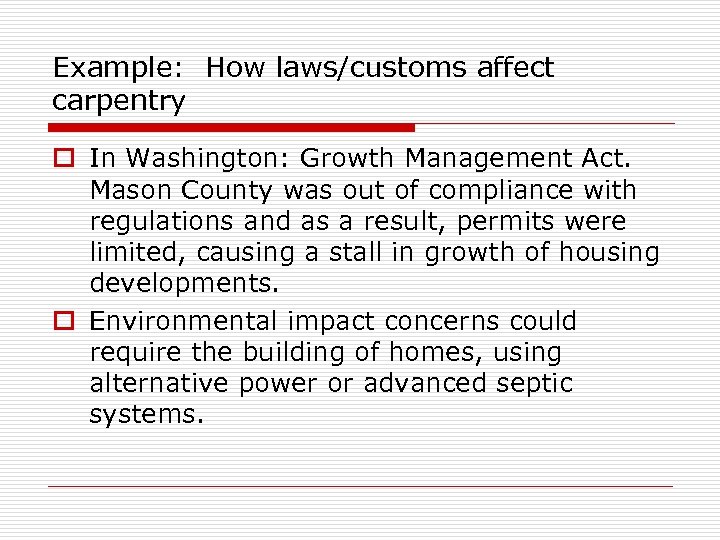 Example: How laws/customs affect carpentry o In Washington: Growth Management Act. Mason County was
