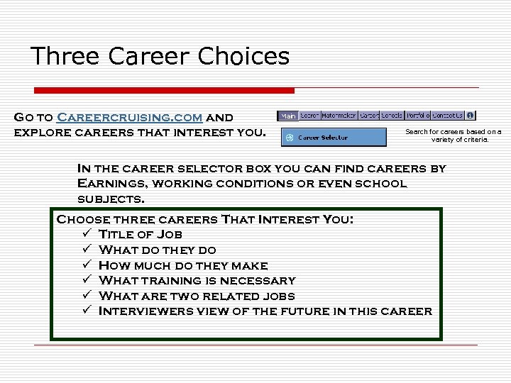 Three Career Choices Go to Careercruising. com and explore careers that interest you. Search
