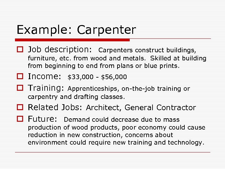 Example: Carpenter o Job description: Carpenters construct buildings, furniture, etc. from wood and metals.