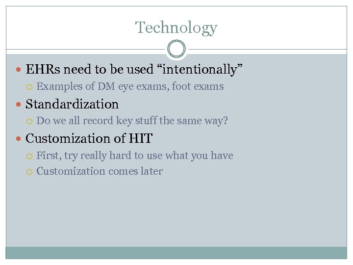 Technology EHRs need to be used “intentionally” Examples of DM eye exams, foot exams