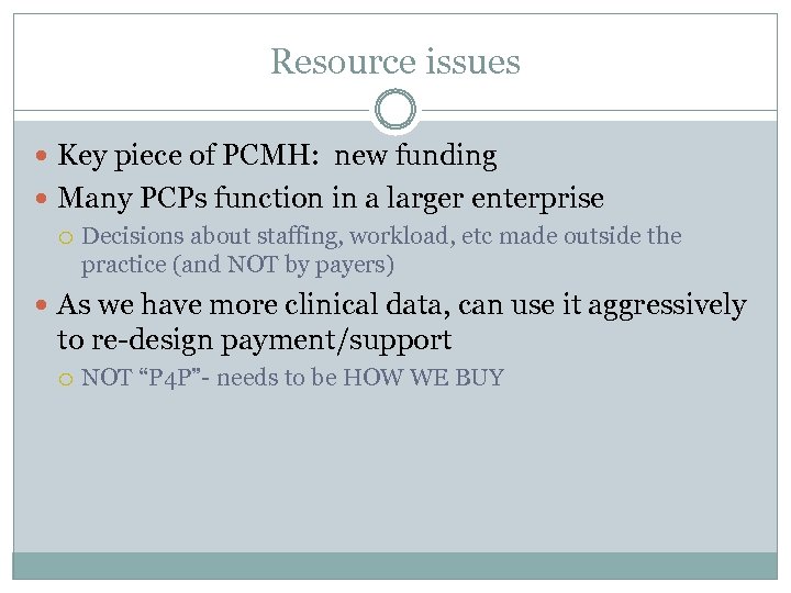 Resource issues Key piece of PCMH: new funding Many PCPs function in a larger