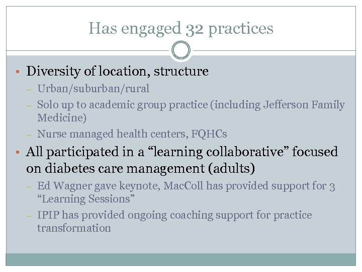 Has engaged 32 practices • Diversity of location, structure – – – Urban/suburban/rural Solo