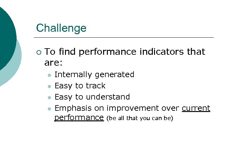 Challenge ¡ To find performance indicators that are: l l Internally generated Easy to