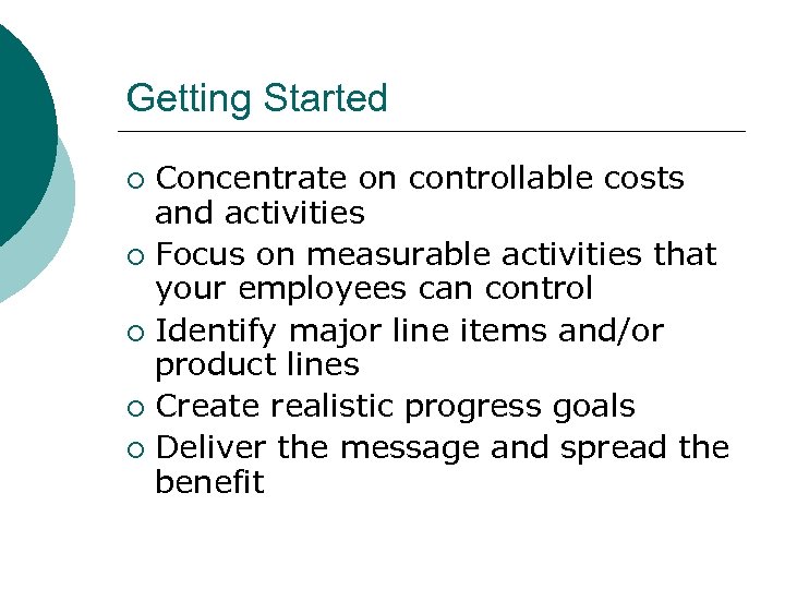 Getting Started Concentrate on controllable costs and activities ¡ Focus on measurable activities that