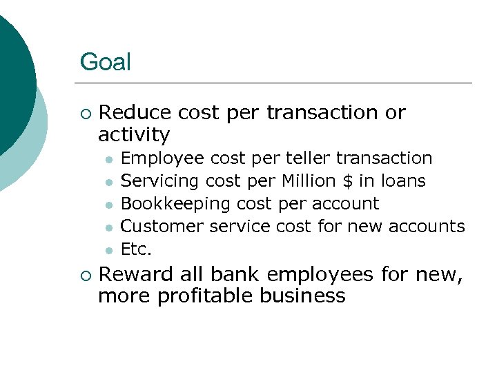 Goal ¡ Reduce cost per transaction or activity l l l ¡ Employee cost