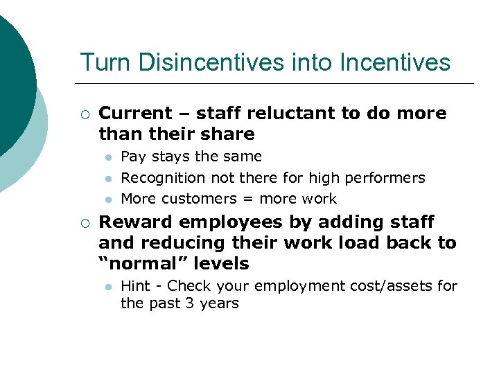 Turn Disincentives into Incentives ¡ Current – staff reluctant to do more than their