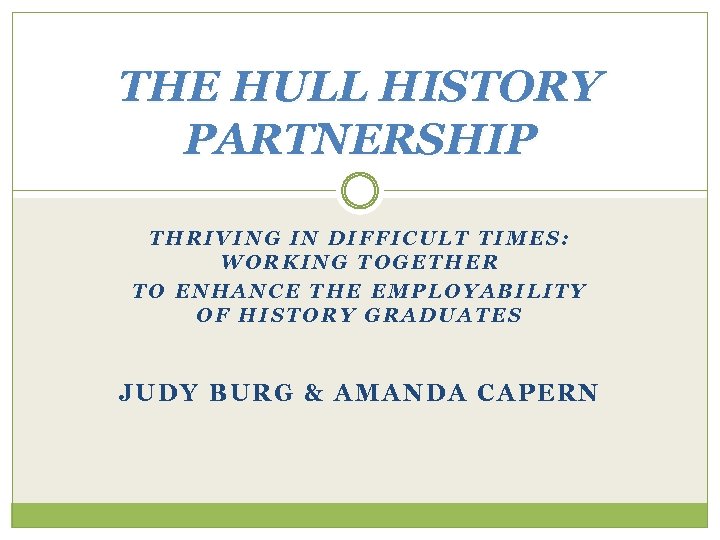 THE HULL HISTORY PARTNERSHIP THRIVING IN DIFFICULT TIMES: WORKING TOGETHER TO ENHANCE THE EMPLOYABILITY