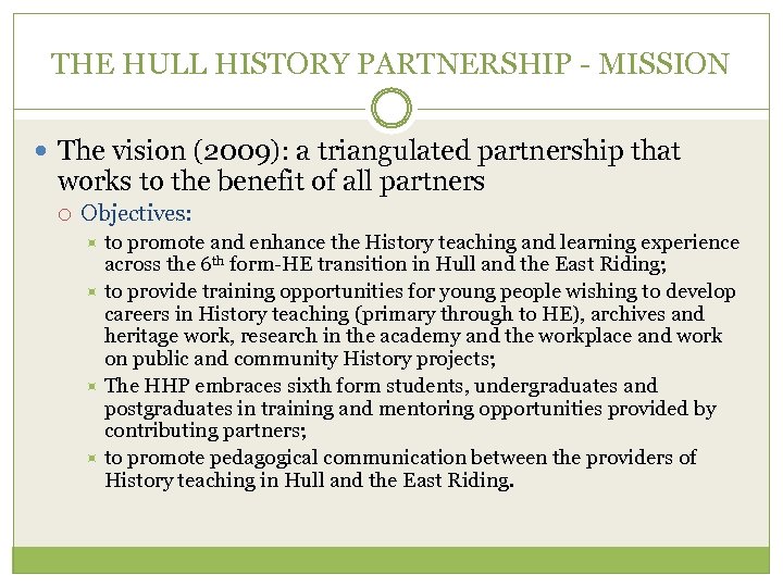 THE HULL HISTORY PARTNERSHIP - MISSION The vision (2009): a triangulated partnership that works