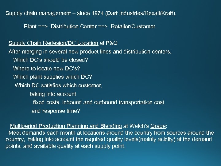 Supply chain management – since 1974 (Dart Industries/Rexall/Kraft). Plant ==> Distribution Center ==> Retailer/Customer.