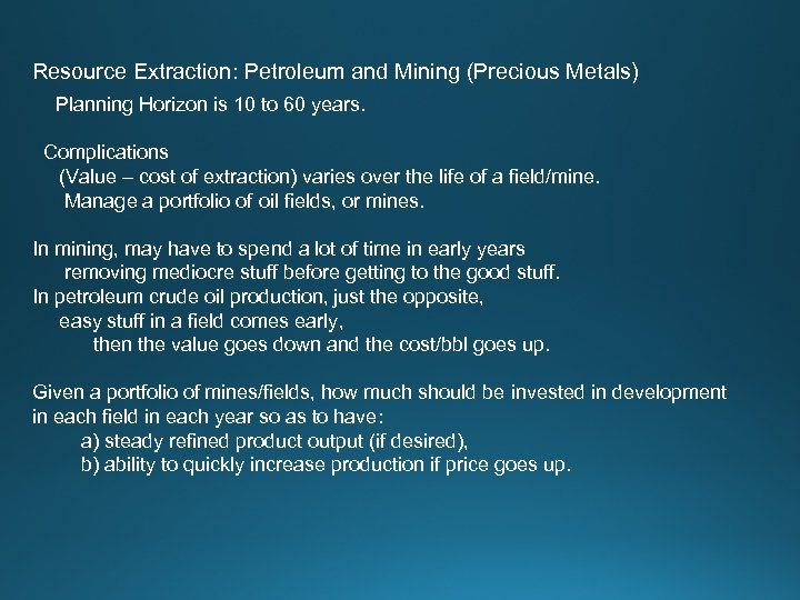 Resource Extraction: Petroleum and Mining (Precious Metals) Planning Horizon is 10 to 60 years.