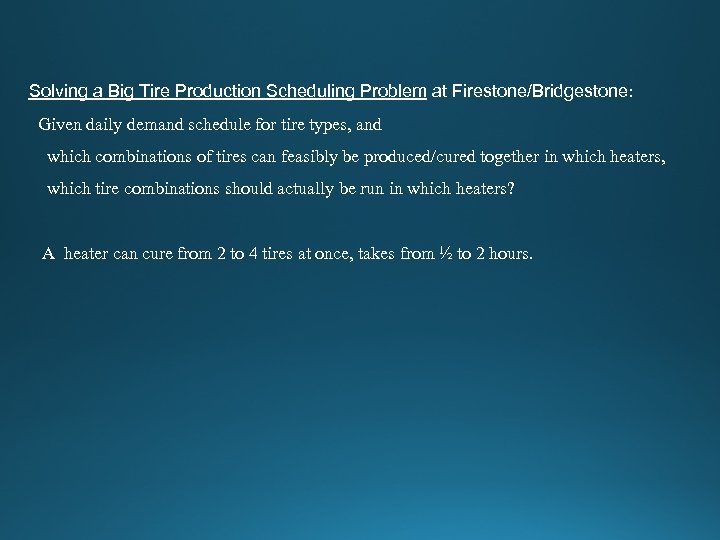 Solving a Big Tire Production Scheduling Problem at Firestone/Bridgestone: Given daily demand schedule for