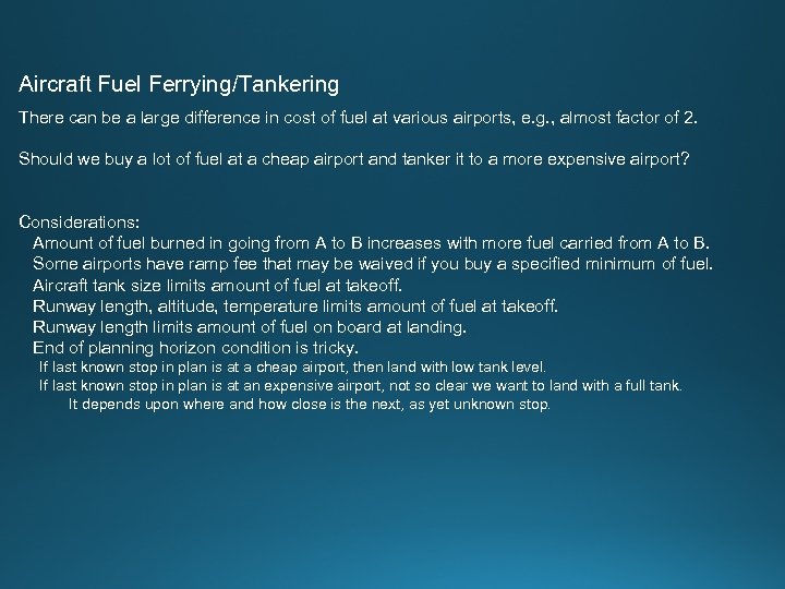 Aircraft Fuel Ferrying/Tankering There can be a large difference in cost of fuel at