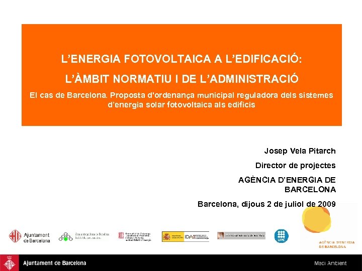 L’ENERGIA FOTOVOLTAICA A L’EDIFICACIÓ: L’ÀMBIT NORMATIU I DE L’ADMINISTRACIÓ El cas de Barcelona. Proposta