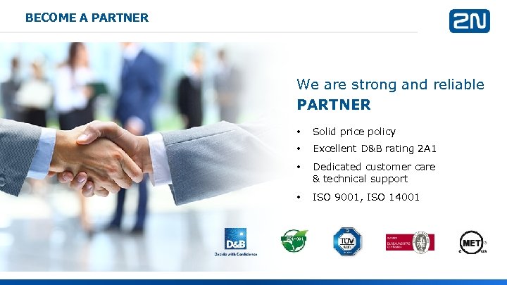 BECOME A PARTNER We are strong and reliable PARTNER • Solid price policy •