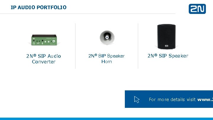 IP AUDIO PORTFOLIO 2 N® SIP Audio Converter 2 N® SIP Speaker Horn 2