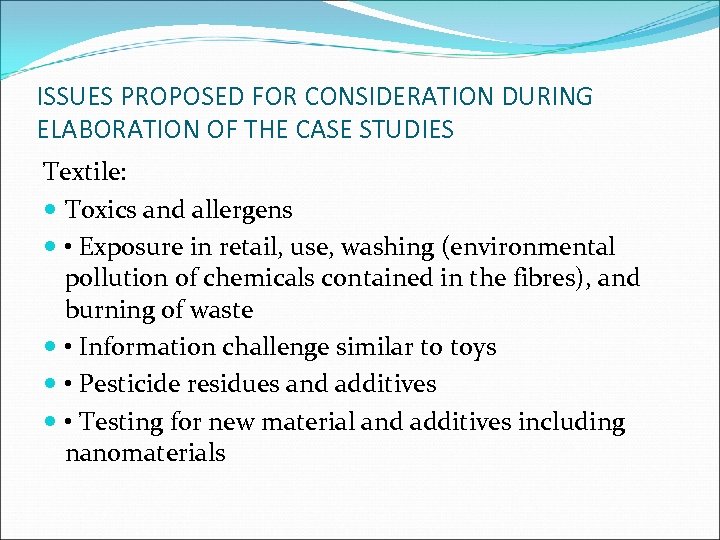 ISSUES PROPOSED FOR CONSIDERATION DURING ELABORATION OF THE CASE STUDIES Textile: Toxics and allergens