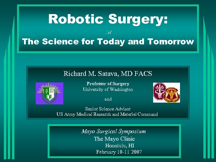 Robotic Surgery: . of The Science for Today and Tomorrow Richard M. Satava, MD
