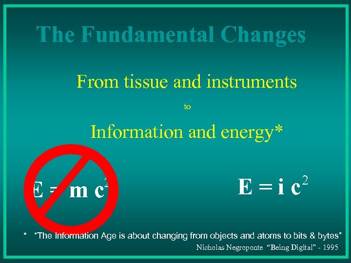 The Fundamental Changes From tissue and instruments to Information and energy* 2 E=mc E=ic