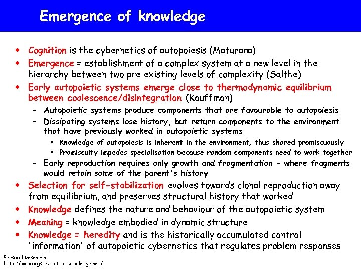 Emergence of knowledge Cognition is the cybernetics of autopoiesis (Maturana) Emergence = establishment of