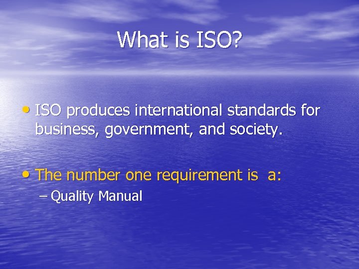 What is ISO? • ISO produces international standards for business, government, and society. •