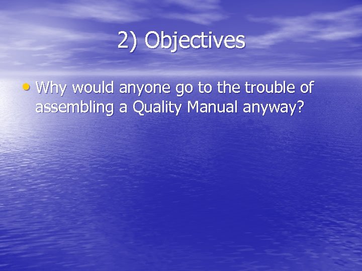 2) Objectives • Why would anyone go to the trouble of assembling a Quality