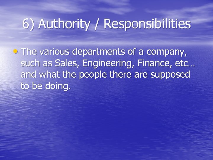 6) Authority / Responsibilities • The various departments of a company, such as Sales,