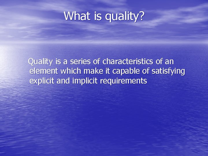 What is quality? Quality is a series of characteristics of an element which make