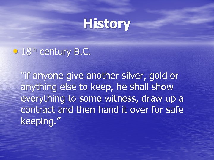 History • 18 th century B. C. “if anyone give another silver, gold or