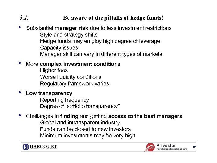 3. 1. Be aware of the pitfalls of hedge funds! • Substantial manager risk